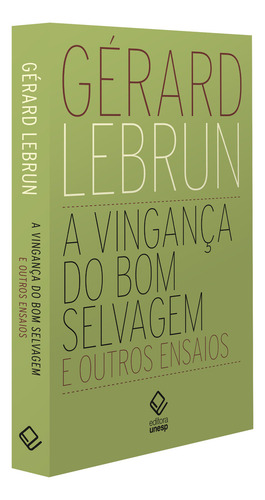 A Vingança Do Bom Selvagem E Outros Ensaios, De Gérard Lebrun. Editorial Editora Unesp, Capa Mole, Edição 1 Em Português, 2024