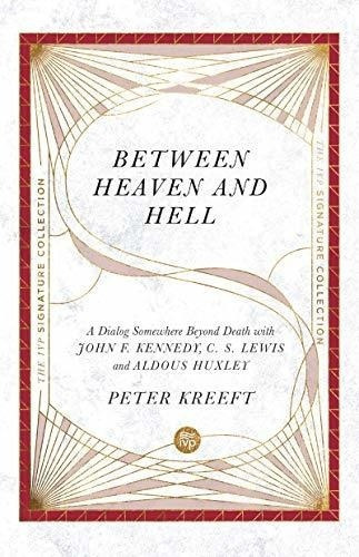 Between Heaven And Hell A Dialog Somewhere Beyond..., de Kreeft, Peter. Editorial IVP en inglés