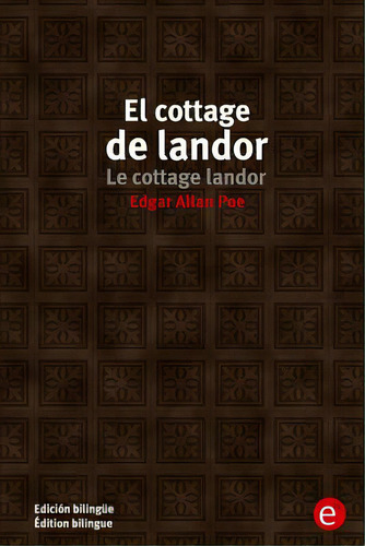 El Cottage De Landor/le Cottage Landor: Ediciãâ³n Bilingãâ¼e/ãâdition Bilingue, De Poe, Edgar Allan., Vol. 1. Editorial Createspace, Tapa Blanda En Español