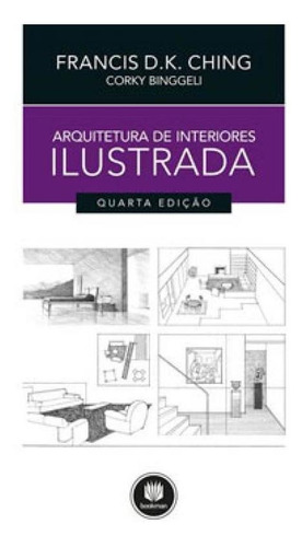 Arquitetura de Interiores Ilustrada, de Ching, Francis D. K.. Editora Bookman, capa mole, edição 4ª edição - 2019 em português