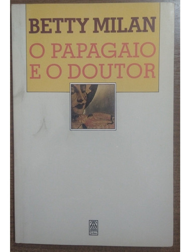 Livro O Papagaio E O Doutor - Betty Milan