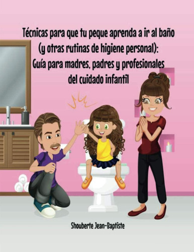 Libro: Técnicas Para Que Tu Peque Aprenda A Ir Al Baño (y Ot