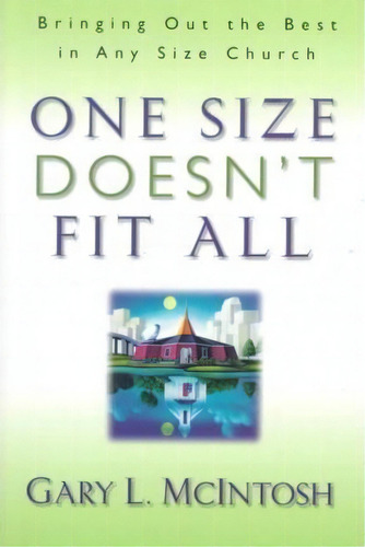 One Size Doesn't Fit All : Bringing Out The Best In Any Size Church, De Gary L. Mcintosh. Editorial Baker Publishing Group, Tapa Blanda En Inglés
