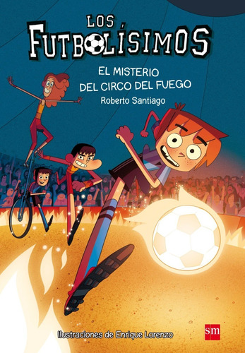 Los Futbolísimos 8: Misterio Circo Fuego - Roberto Santiago