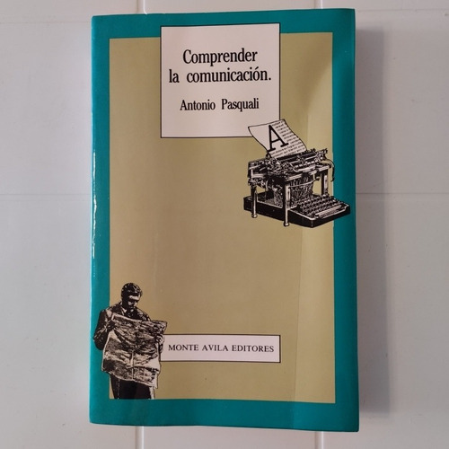 Comprender La Comunicación. Antonio Pasquali.