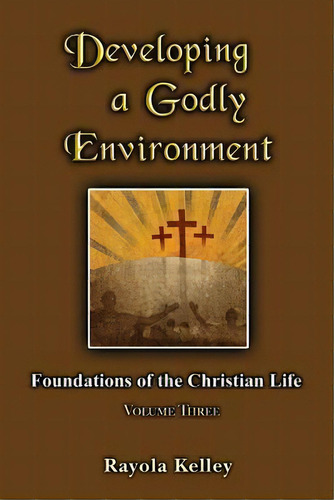 Developing A Godly Environment, De Rayola Kelley. Editorial Hidden Manna Publications, Tapa Blanda En Inglés