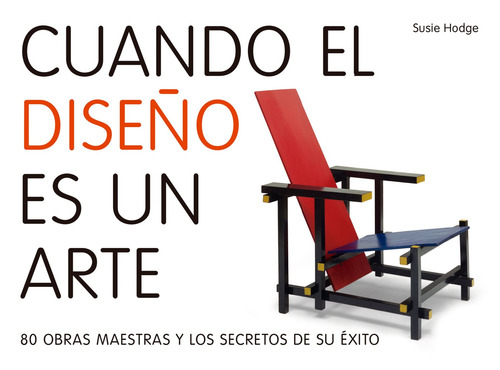 Cuando el diseño es un arte: 80 obras maestras y los secretos de su éxito, de Hodge, Susie. Fuera de colección Editorial Lunwerg México, tapa blanda en español, 2017