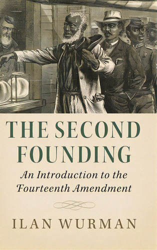 The Second Founding: An Introduction To The Fourteenth Amendment, De Wurman, Ilan. Editorial Cambridge, Tapa Dura En Inglés