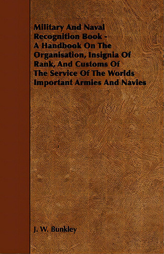 Military And Naval Recognition Book - A Handbook On The Organisation, Insignia Of Rank, And Custo..., De Bunkley, J. W.. Editorial Read Books, Tapa Blanda En Inglés