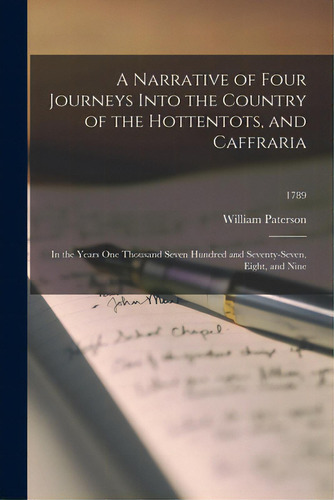 A Narrative Of Four Journeys Into The Country Of The Hottentots, And Caffraria: In The Years One ..., De Paterson, William 1755-1810. Editorial Legare Street Pr, Tapa Blanda En Inglés