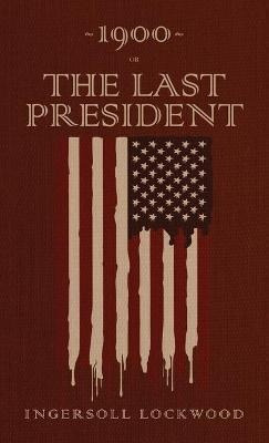 1900 Or, The Last President : The Original 1896 Edition -...