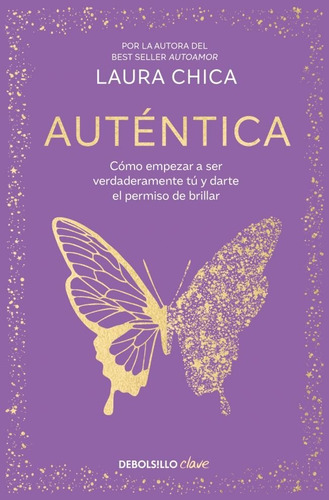 Autêntica: Cómo Empezar A Ser Verdaderamente Tú Y Darte El Permiso De Brillar, De Chica, Laura. Editorial Debolsillo, Tapa Blanda En Español, 2025