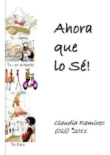 Ahora Que Lo Se!, De Claudia Ramirez (clo). Editorial Lulu Press Inc, Tapa Blanda En Español