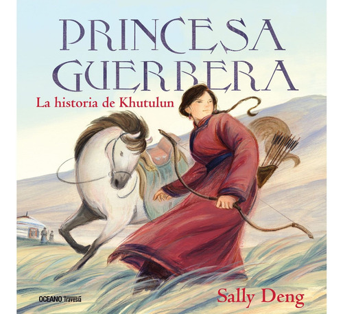 Princesa Guerrera. La Historia De Khutulun - Sally Deng