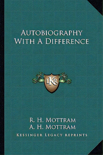 Autobiography With A Difference, De Mottram, R. H.. Editorial Kessinger Pub Llc, Tapa Blanda En Inglés