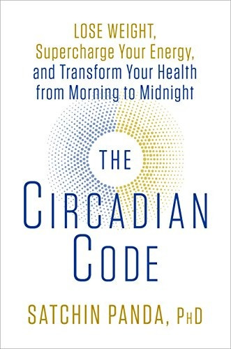 The Circadian Code Lose Weight, Supercharge Your Energy, And