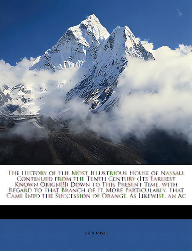 The History Of The Most Illustrious House Of Nassau: Continued From The Tenth Century (its Earlie..., De Breval, John. Editorial Nabu Pr, Tapa Blanda En Inglés