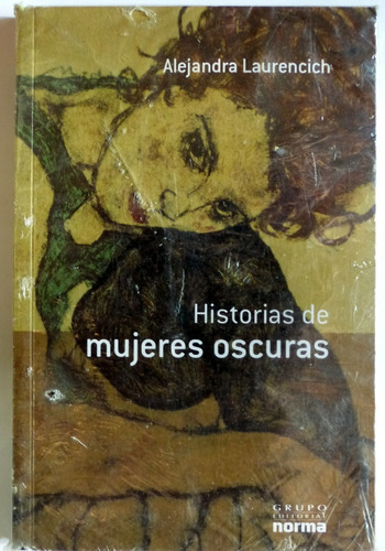 Historias De Mujeres Oscuras, Alejandra Laurencich Ed. Norma