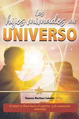 Los Hijos Mimados Del Universo: El Amor Te Lleva Hacia El Es