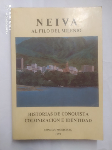 Neiva Al Filo Del Milenio : Historias De Conquista 