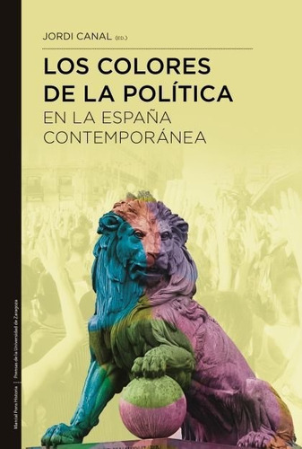 Los Colores De La Politica En La Espaãâa Contemporanea, De Canal Morell, Jordi. Editorial Marcial Pons Ediciones De Historia, S.a., Tapa Blanda En Español