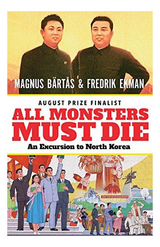 All Monsters Must Die: An Excursion To North Korea - (libro 