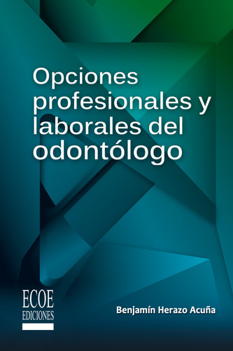 Opciones Profesionales Y Laborales Del Odontólogo ( Libro 