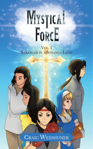 Mystical Force: Vol. 1 Stranger In A Strange Land, De Weidhuner, Craig. Editorial Tellwell Talent, Tapa Blanda En Inglés