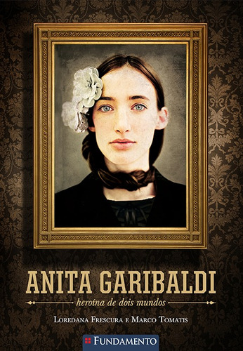 Anita Garibaldi - Heroína De Dois Mundos