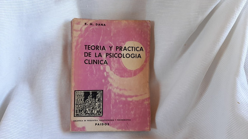 Teoria Y Practica De La Psicologia Clinica R H Dana Paidos