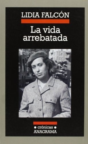 Vida Arrebatada, La - Lidia Falcon, De Lidia Falcon. Editorial Anagrama En Español