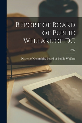 Libro Report Of Board Of Public Welfare Of Dc; 1927 - Dis...