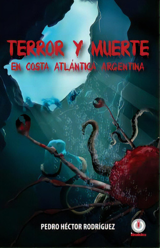 Terror Y Muerte En Costa Atlantica Argentina, De Rodriguez, Pedro Hector. Editorial Ibukku Llc, Tapa Blanda En Español