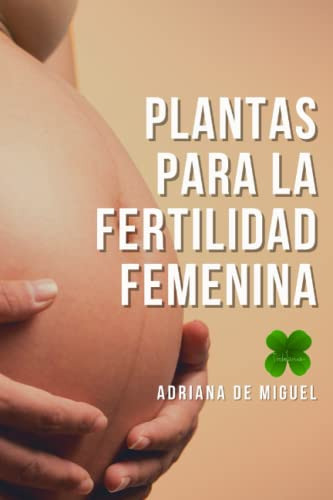 Libro : Plantas Para La Fertilidad Femenina Un Trabajo... 