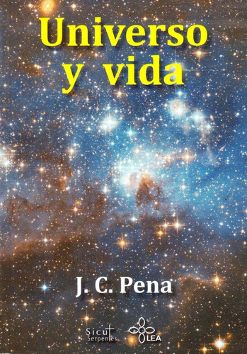 Universo Y Vida, De J. C. Pena. Editorial Sicut Serpentes, Tapa Blanda, Edición 1 En Español