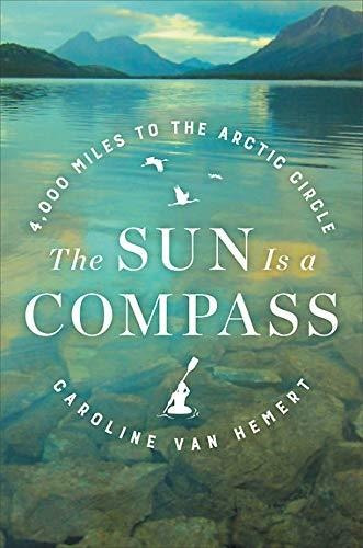 Book : The Sun Is A Compass A 4,000-mile Journey Into The..