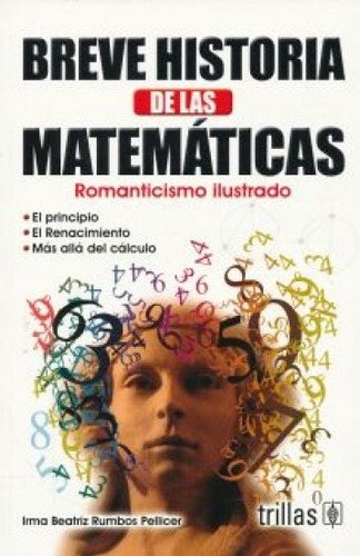 Breve Historia De Las Matemáticas Romanticismo Ilustrado, De Rumbos Pellicer, Irma Beatriz., Vol. 1. Editorial Trillas, Tapa Blanda, Edición 1a En Español