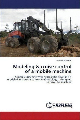 Modeling & Cruise Control Of A Mobile Machine, De Rashvand Nima. Editorial Lap Lambert Academic Publishing, Tapa Blanda En Inglés