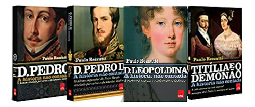 Kit 4 Livros A Historia Nao Contada Brasil D. Pedro Leopoldina Titília, De Paulo Rezzutti. Editora Leya Em Português