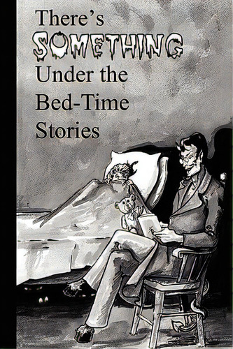 There's Something Under The Bed-time Stories, De Southern Indiana Writers, Indiana Writer. Editorial Southern Indiana Writers' Grou, Tapa Blanda En Inglés