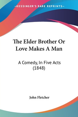 Libro The Elder Brother Or Love Makes A Man: A Comedy, In...