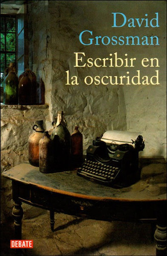 Escribir En La Oscuridad, De David Grossman. Editorial Penguin Random House, Tapa Blanda, Edición 2010 En Español