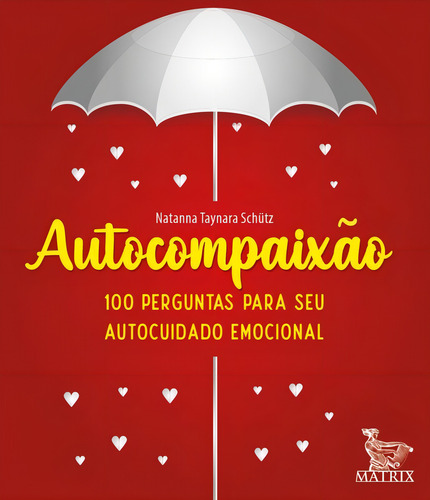 Autocompaixão: 100 Perguntas Para O Seu Autocuidado Emocion