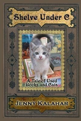 Libro Shelve Under C : A Tale Of Used Books And Cats - Je...