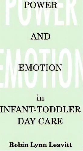 Power And Emotion In Infant-toddler Day Care, De Robin Lynn Leavitt. Editorial State University New York Press, Tapa Blanda En Inglés