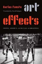 Comprar Libro Art Effects : Image, Agency, And Ritual In Amazonia...