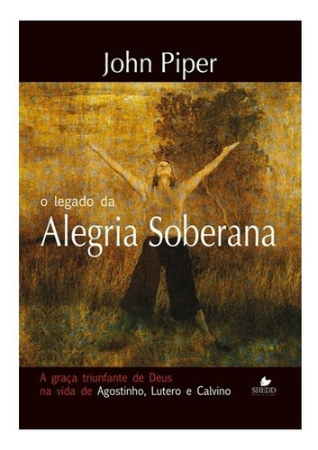 O Legado Da Alegria Soberana | John Piper
