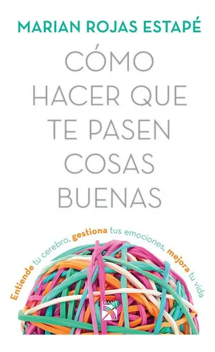comprar Cómo Hacer Que Te Pasen Cosas Buenas: Entiende Tu Cerebro, Gestiona Tus Emociones, Mejora Tu Vida, De Marian Rojas. Fuera De Colección Editorial Espasa, Tapa Blanda, Edición 1 En Español, 2023