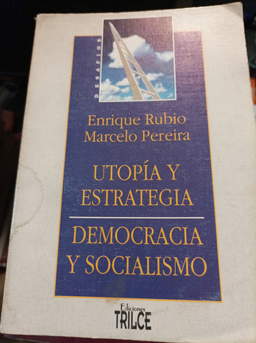 Utopía Y Estrategia. Democracia Y Socialismo. Enrique Rubio