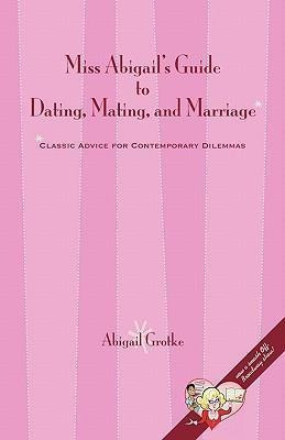 Miss Abigail's Guide To Dating, Mating, And Marriage - Ab...
